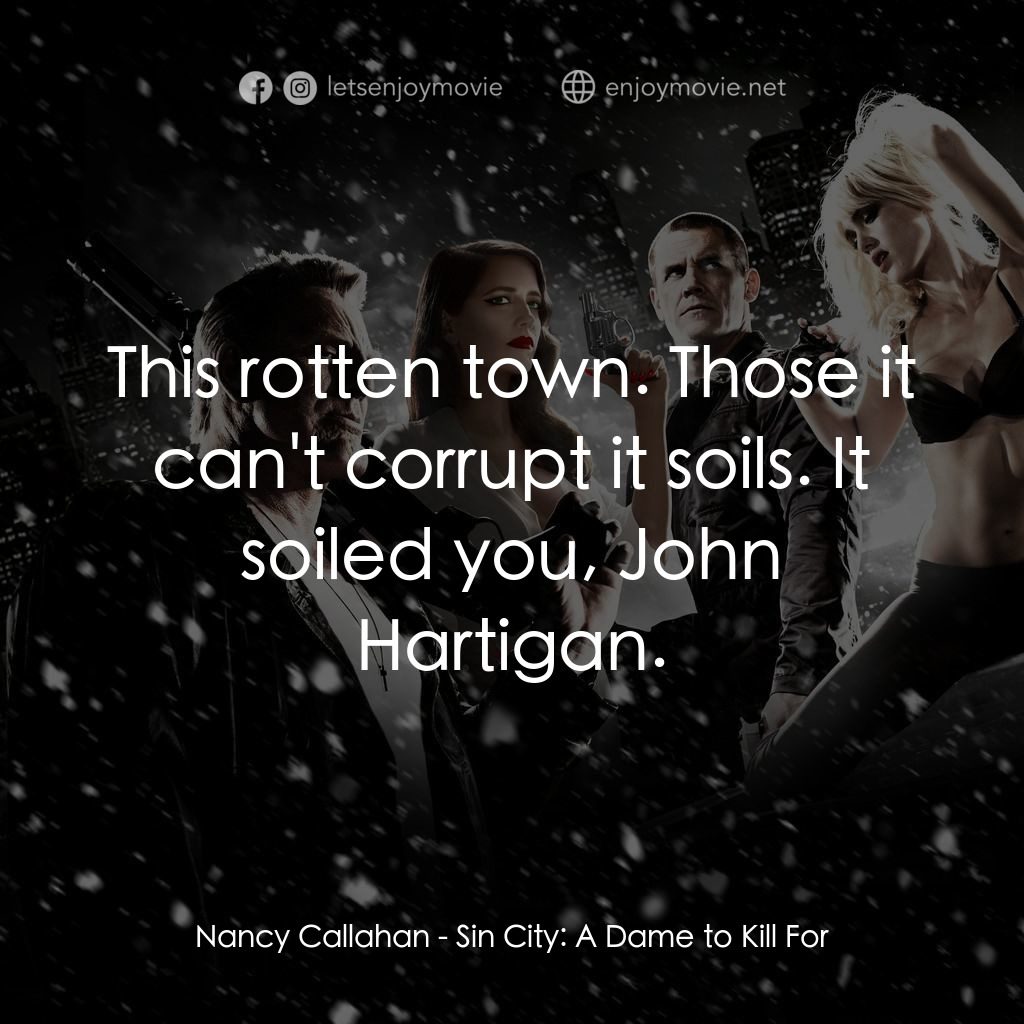 萬惡城市：紅顏奪命電影對白：Nancy Callahan: This rotten town. Those it can't corrupt it soils. It soiled you,