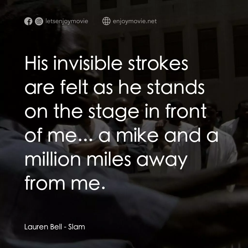 砰！電影對白：Lauren Bell:  His invisible strokes are felt as he stands on the stage in front o