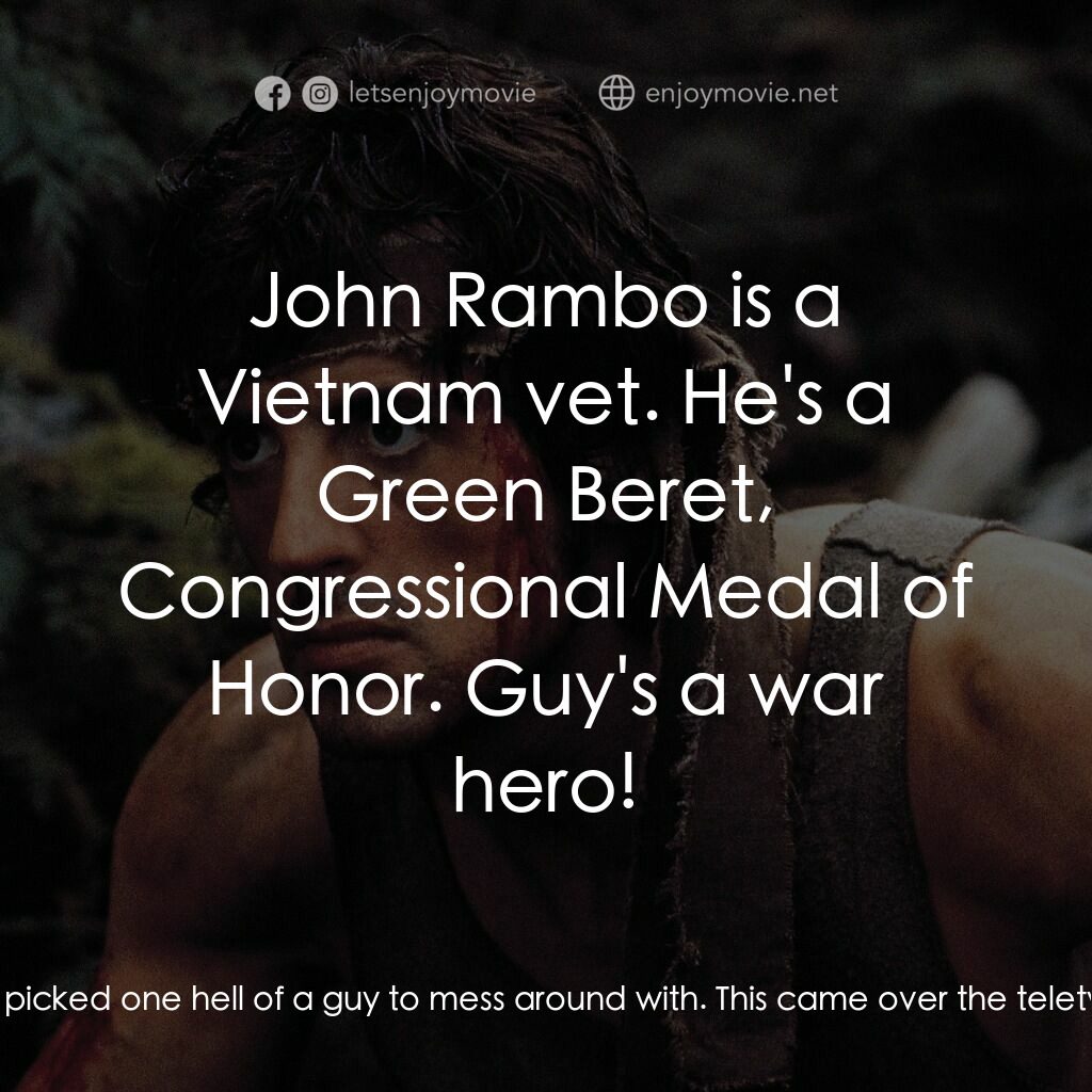 第一滴血電影對白：Deputy Lester:  Listen, Will, you sure picked one hell of a guy to mess around wi