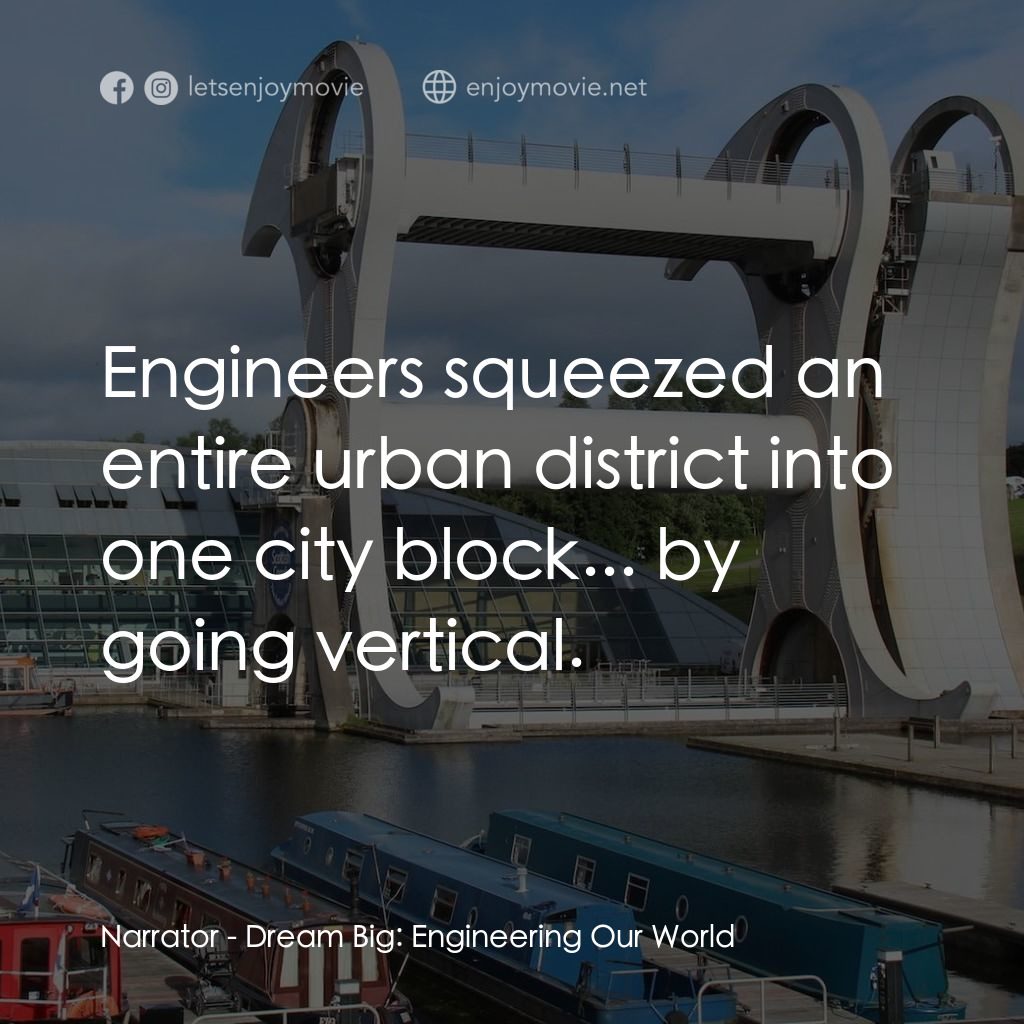 夢想無限大：工程世界電影對白：Narrator: Engineers squeezed an entire urban district into one city block... by g