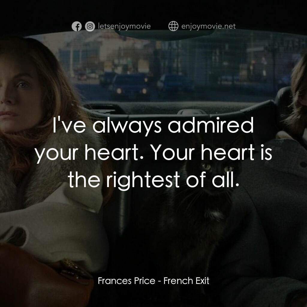 野蠻法國行電影對白：Frances Price:  I've always admired your heart. Your heart is the rightest of all