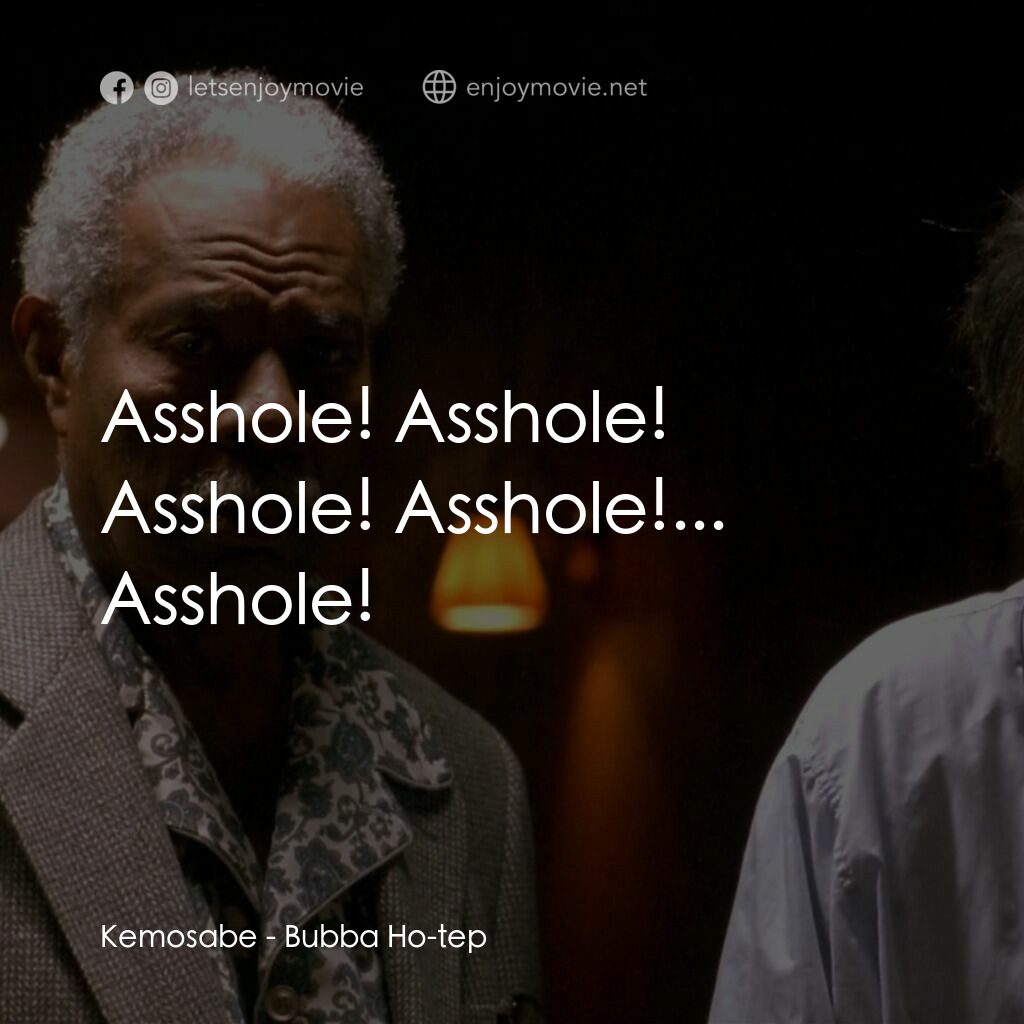 打鬼王電影對白：Kemosabe:  Asshole! Asshole! Asshole! Asshole!... Asshole!