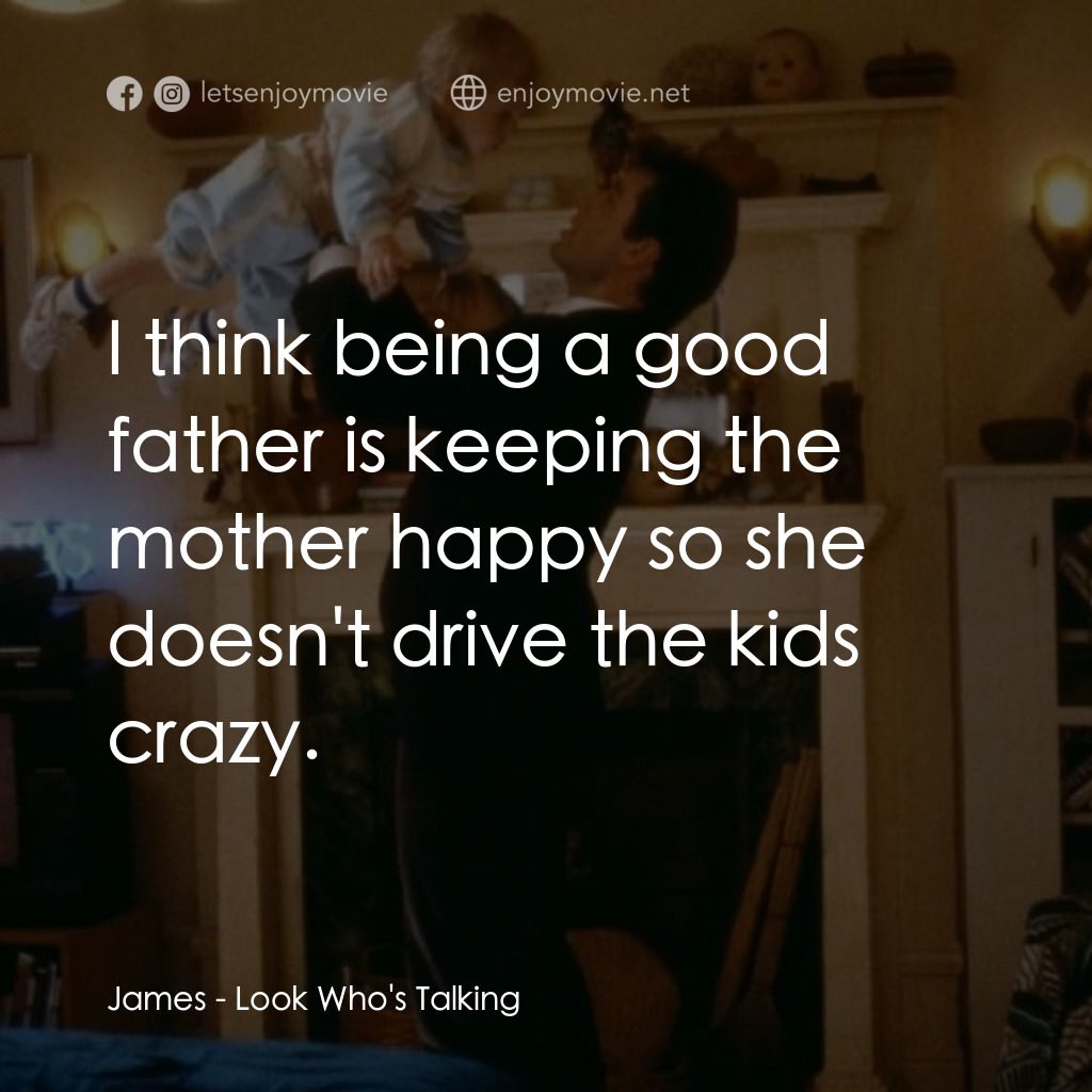 《看誰在說話》經典台詞：James: I think being a good father is keeping the  ...