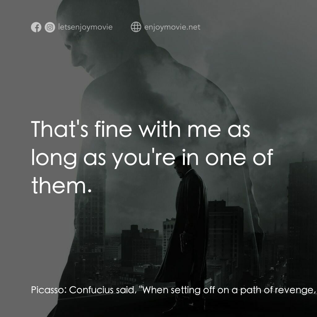 《神探追緝令》經典台詞：Picasso:  Confucius said, "When setting off o ...
