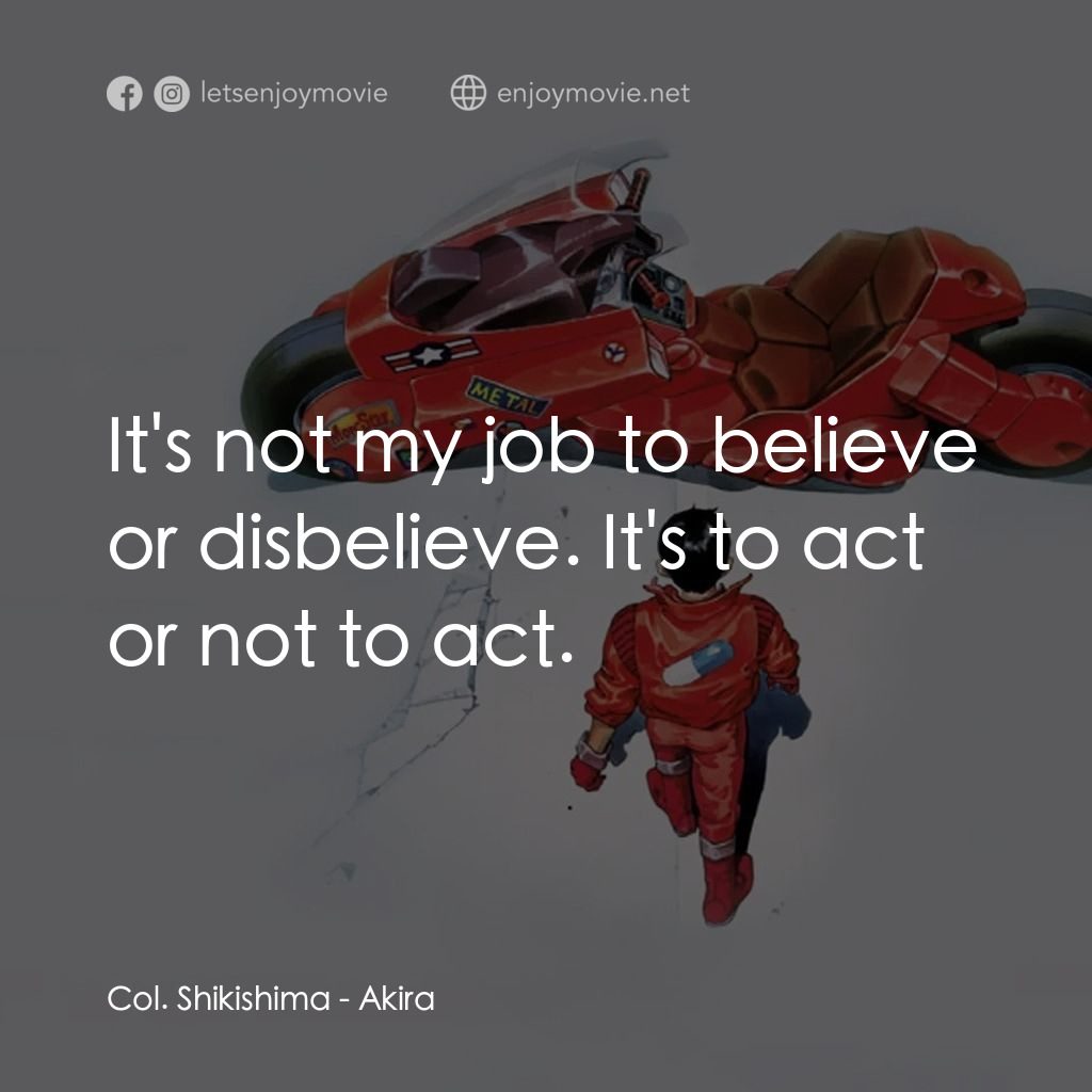 亞基拉電影對白：Col. Shikishima: It's not my job to believe or disbelieve. It's to act or not to 