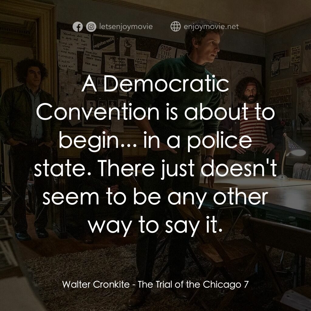 芝加哥七人案：驚世審判電影對白：Walter Cronkite:  A Democratic Convention is about to begin... in a police state.