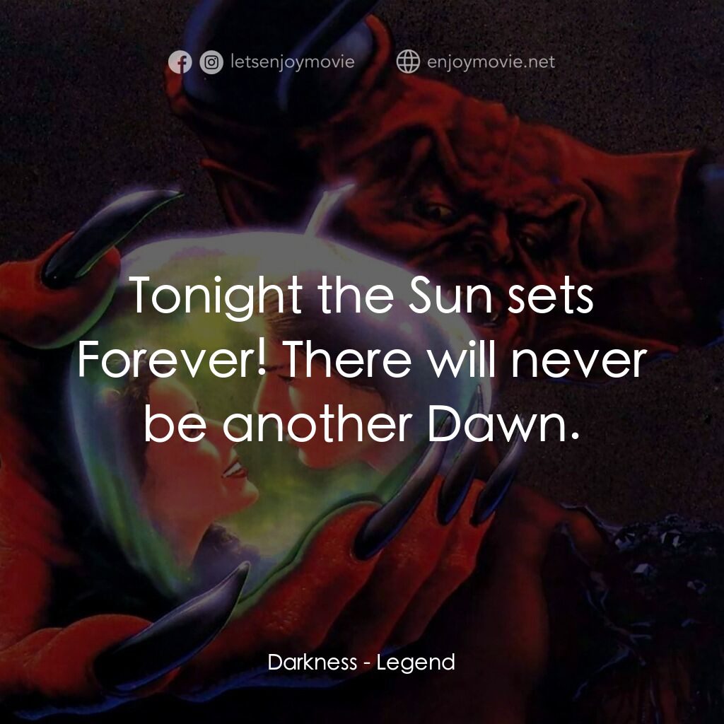 黑魔王電影對白：Darkness:  Tonight the Sun sets Forever! There will never be another Dawn.