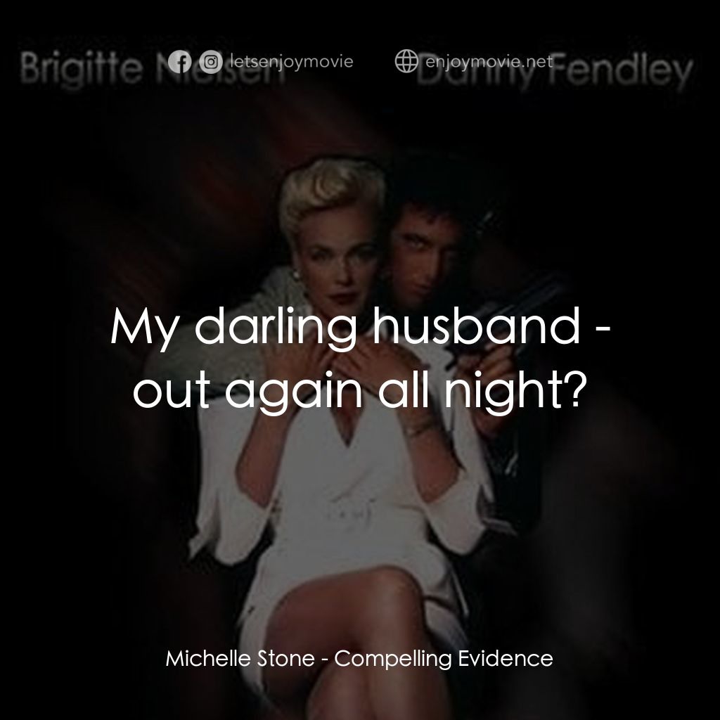 Compelling Evidence電影對白：Michelle Stone: My darling husband - out again all night?