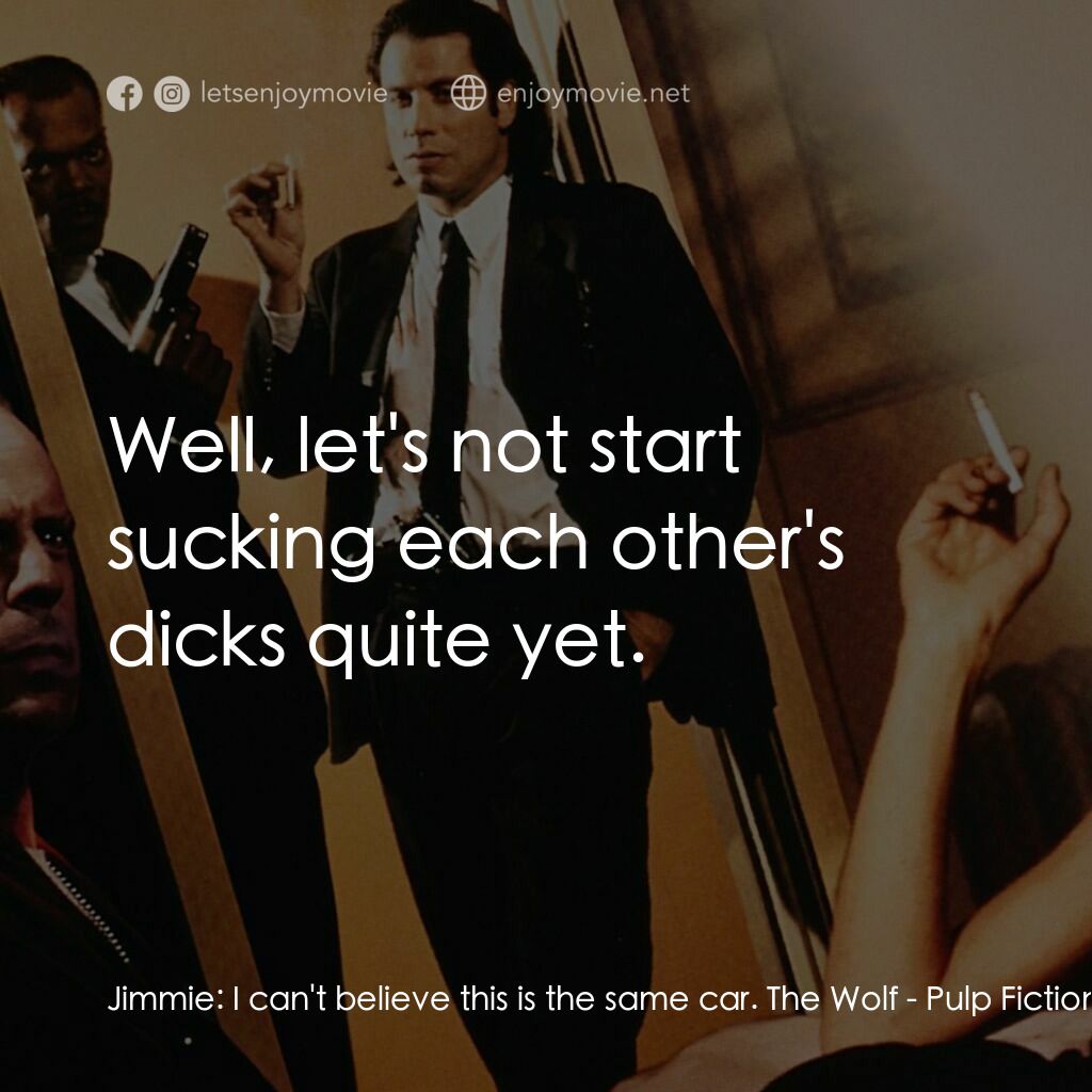 危險人物電影對白：Jimmie:  I can't believe this is the same car. The Wolf:  Well, let's not start s