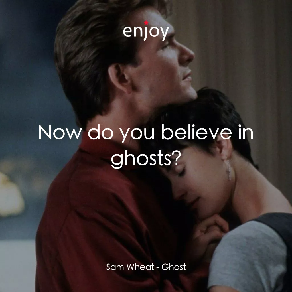 第六感生死戀經典對白：Sam Wheat: Now do you believe in ghosts?