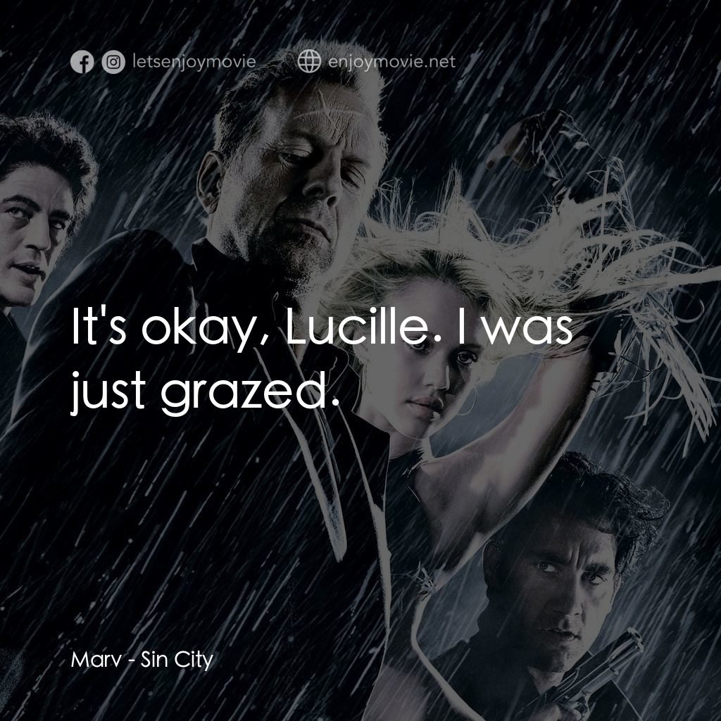 罪惡城電影對白：Marv: It's okay, Lucille. I was just grazed.