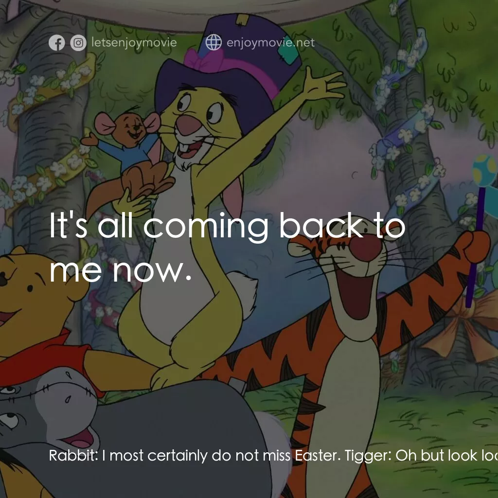 小熊維尼：春天的百畝森林電影對白：Rabbit:  I most certainly do not miss Easter. Tigger:  Oh but look look. You used