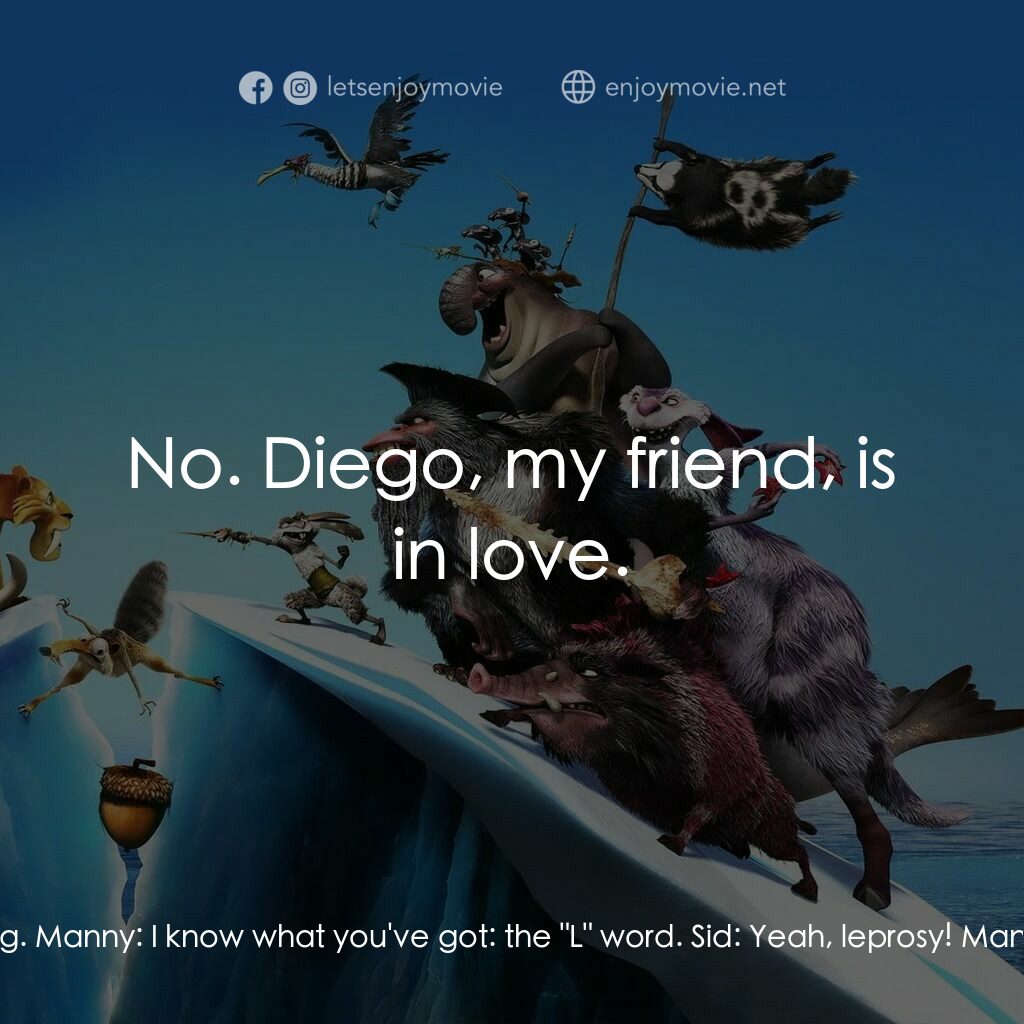 冰河世紀4 玩轉新大陸電影對白：Diego:  I don't know whats wrong with me:  I can't eat, can't sleep; I think I'm 