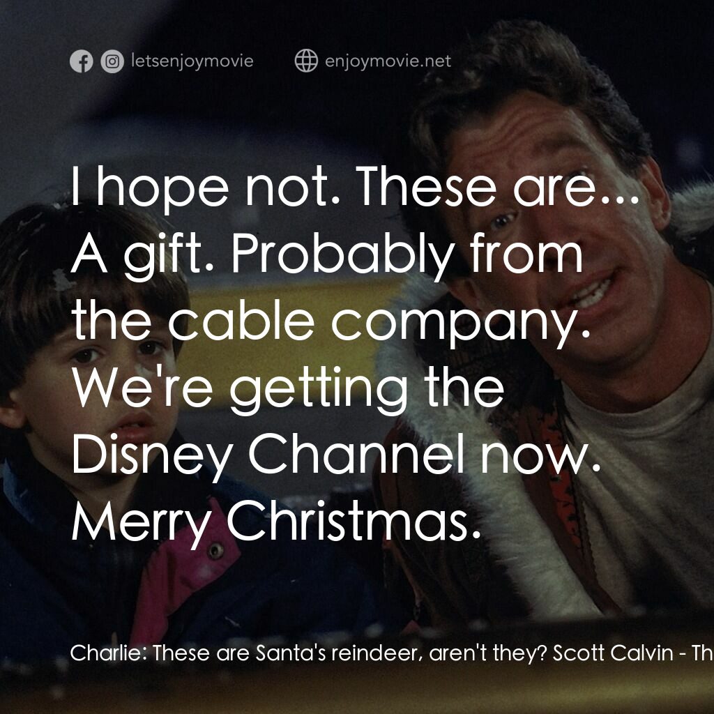 今個聖誕大件事電影對白：Charlie:  These are Santa's reindeer, aren't they? Scott Calvin:  I hope not. The