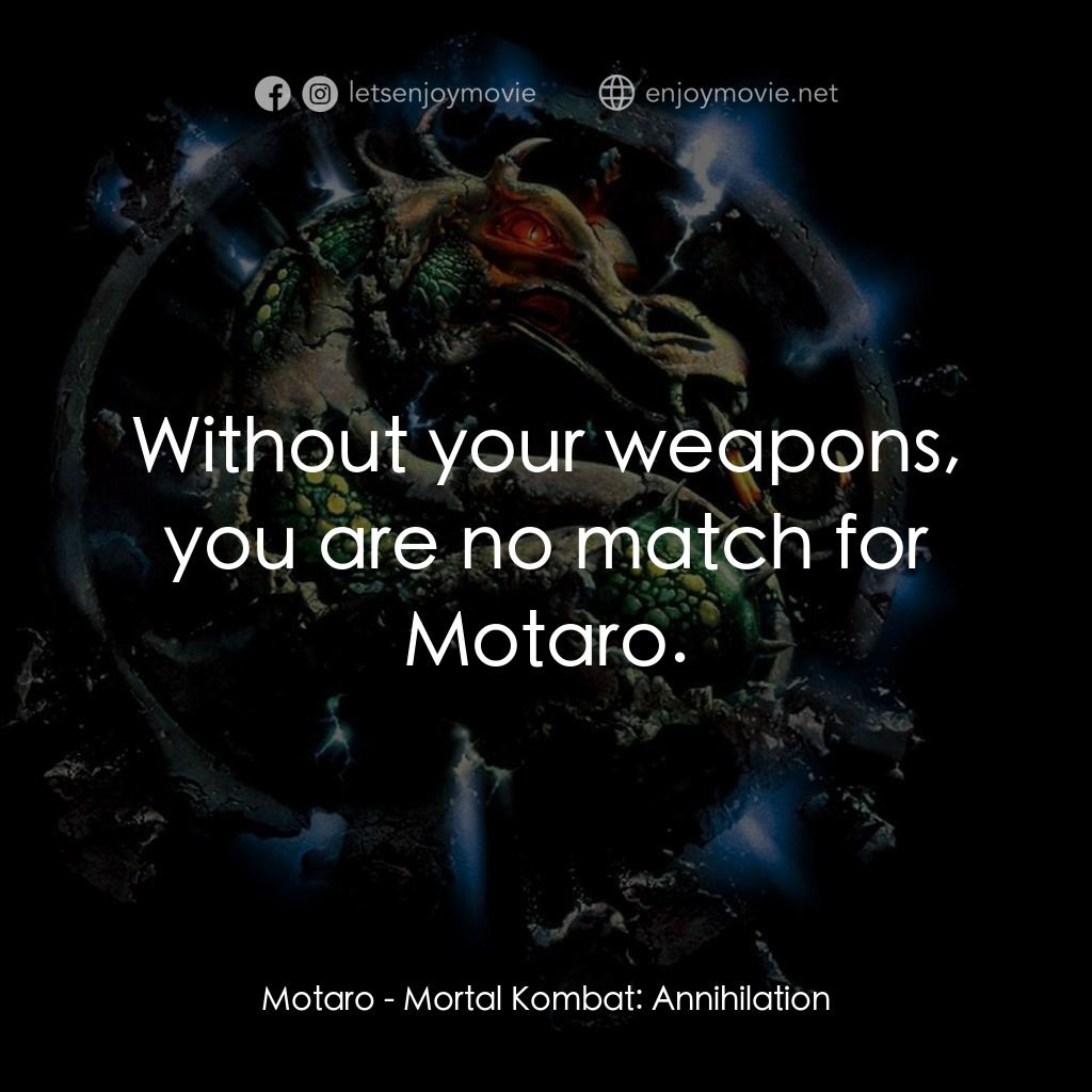 魔宮帝國 2電影對白：Motaro: Without your weapons, you are no match for Motaro.