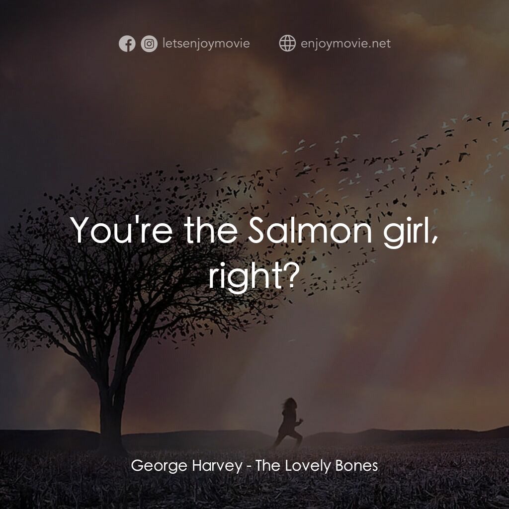 屍中罪電影對白：George Harvey:  You're the Salmon girl, right?