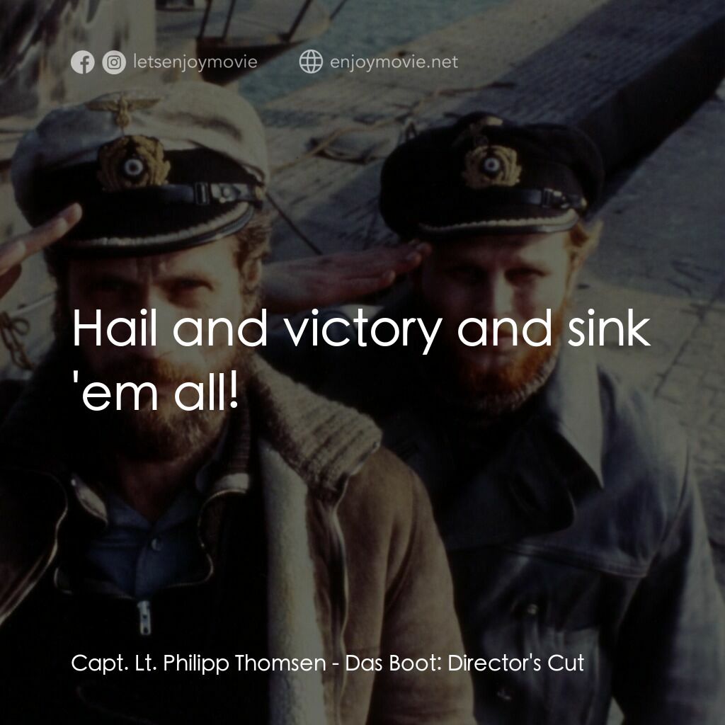 從海底出擊電影對白：Capt. Lt. Philipp Thomsen:  Hail and victory and sink 'em all!