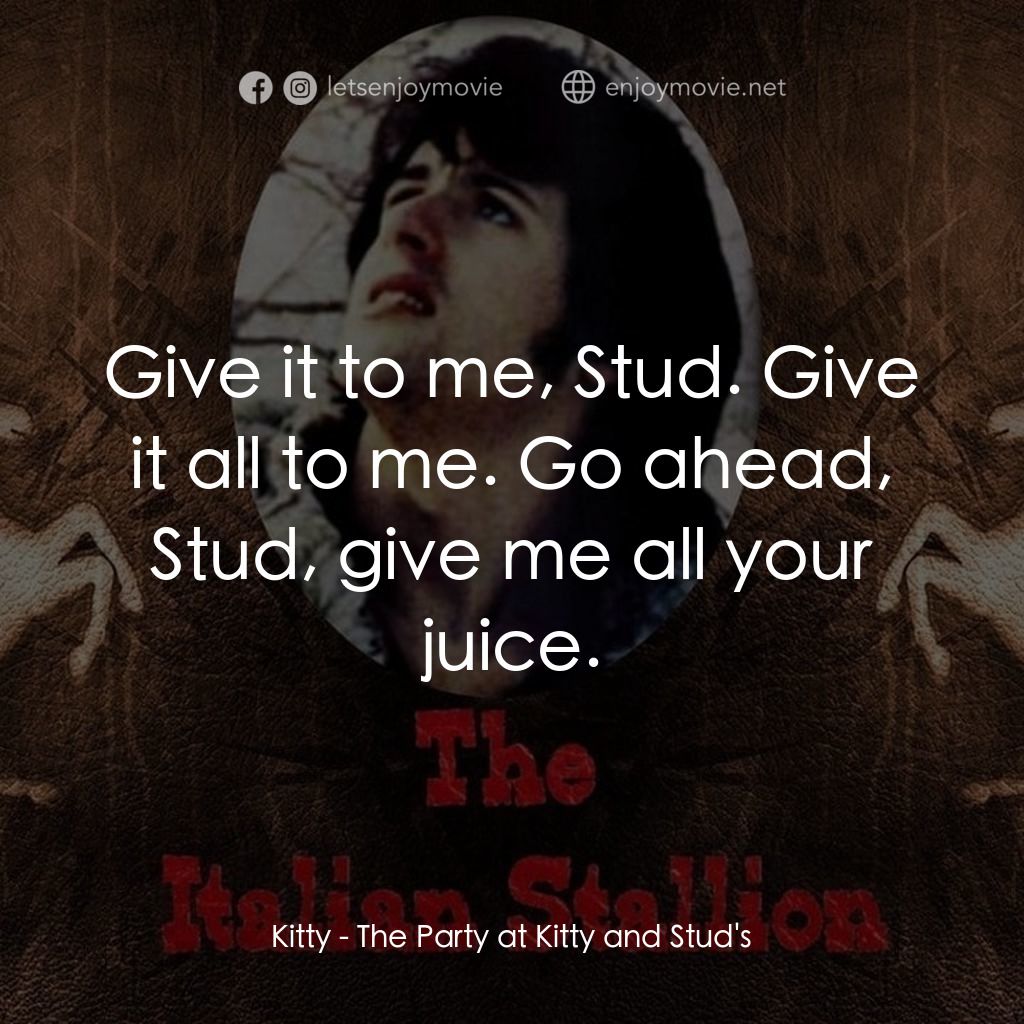 《義大利種馬》經典台詞：Kitty: Give it to me, Stud. Give it all to me. Go  ...