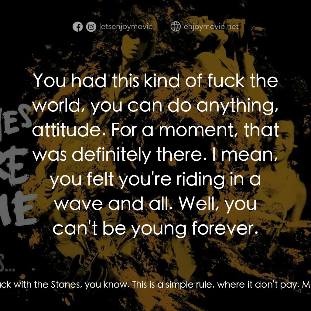 火力颶風電影對白：Keith Richards, Himself:  You just don't fuck with the Stones, you know. This is 