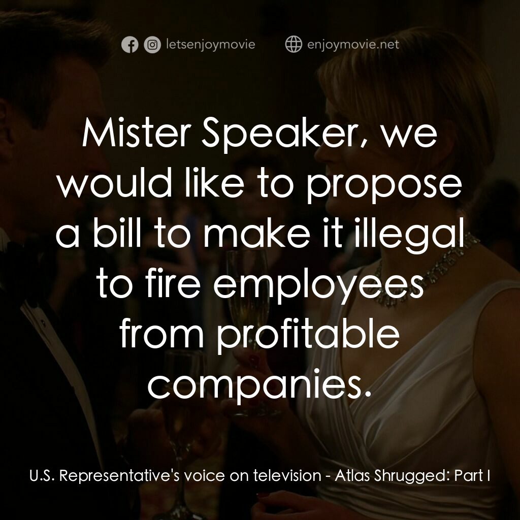 Atlas Shrugged: Part I電影對白：U.S. Representative's voice on television:  Mister Speaker, we would like to prop