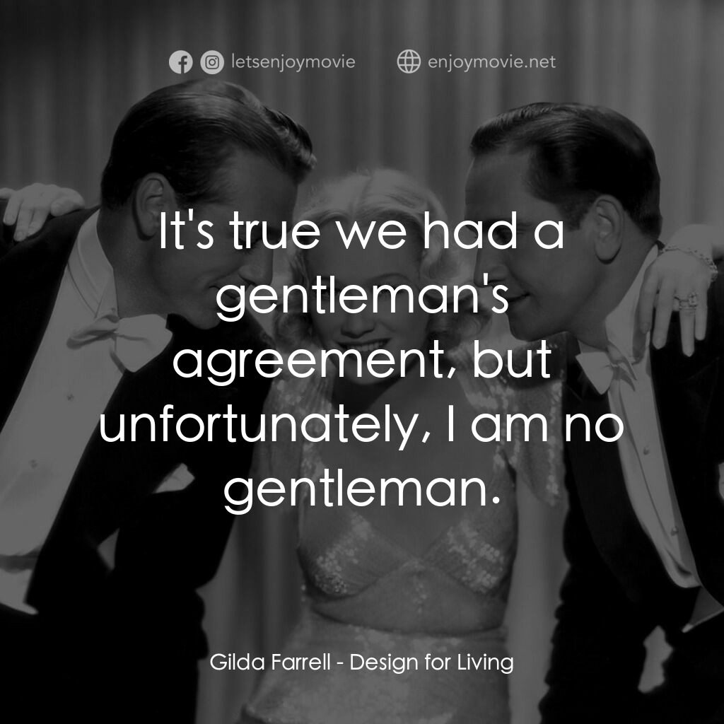 春色平分電影對白：Gilda Farrell:  It's true we had a gentleman's agreement, but unfortunately, I am