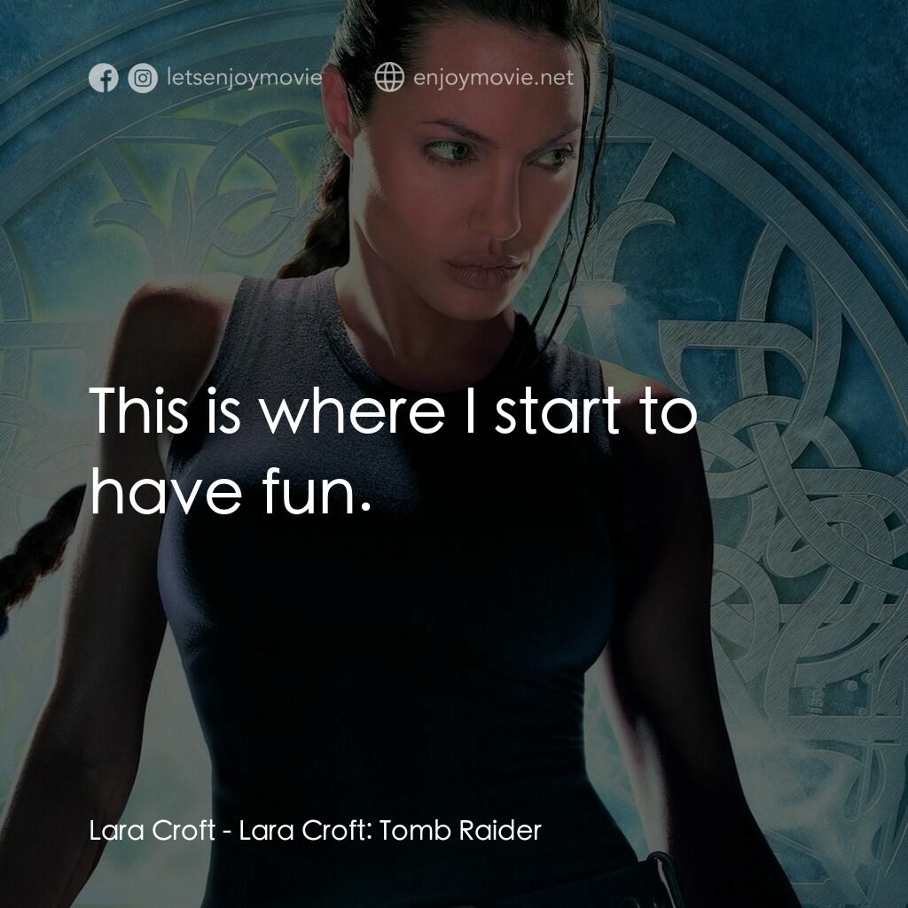 古墓奇兵電影對白：Lara Croft:  This is where I start to have fun.