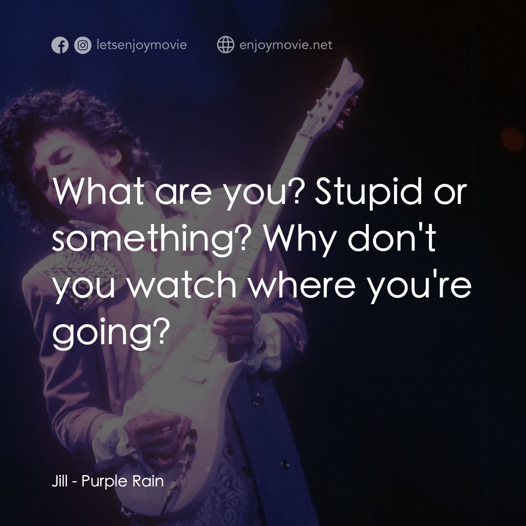 紫雨紅唇電影對白：Jill: What are you? Stupid or something? Why don't you watch where you're going?