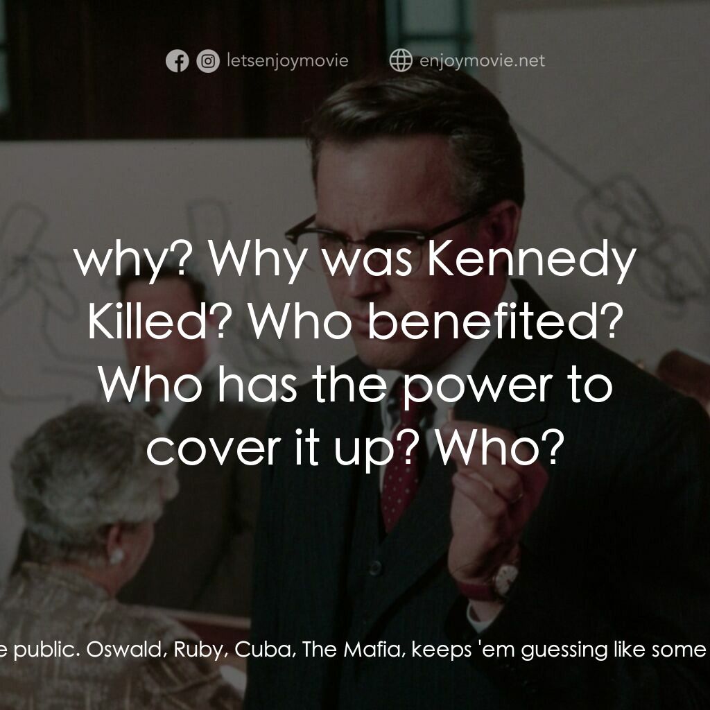 誰殺了甘迺迪電影對白：X:  That's the real question isn't it:  why? The how and the who is just scenery 