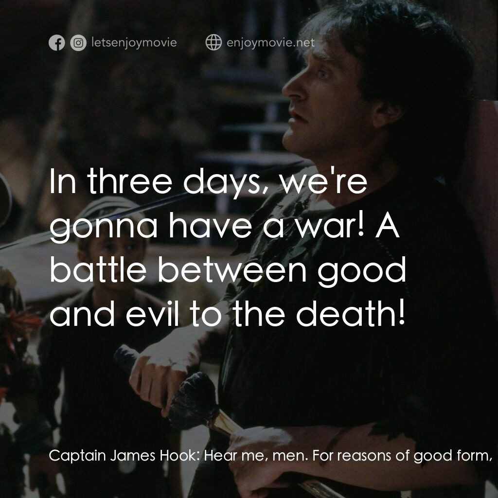 虎克船長電影對白：Captain James Hook:  Hear me, men. For reasons of good form, I have decided that 