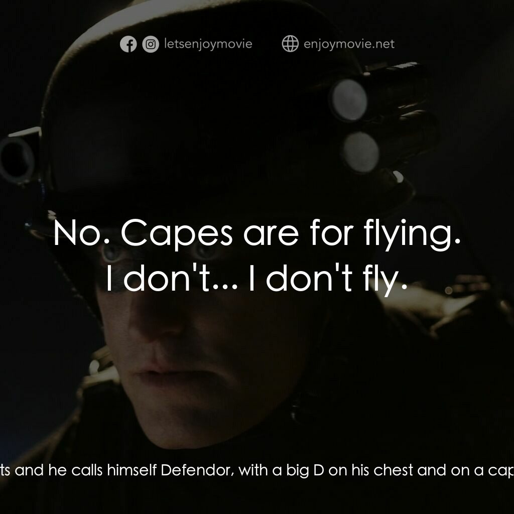 保衛者電影對白：Paul Carter:  He dresses up in tights and he calls himself Defendor, with a big D