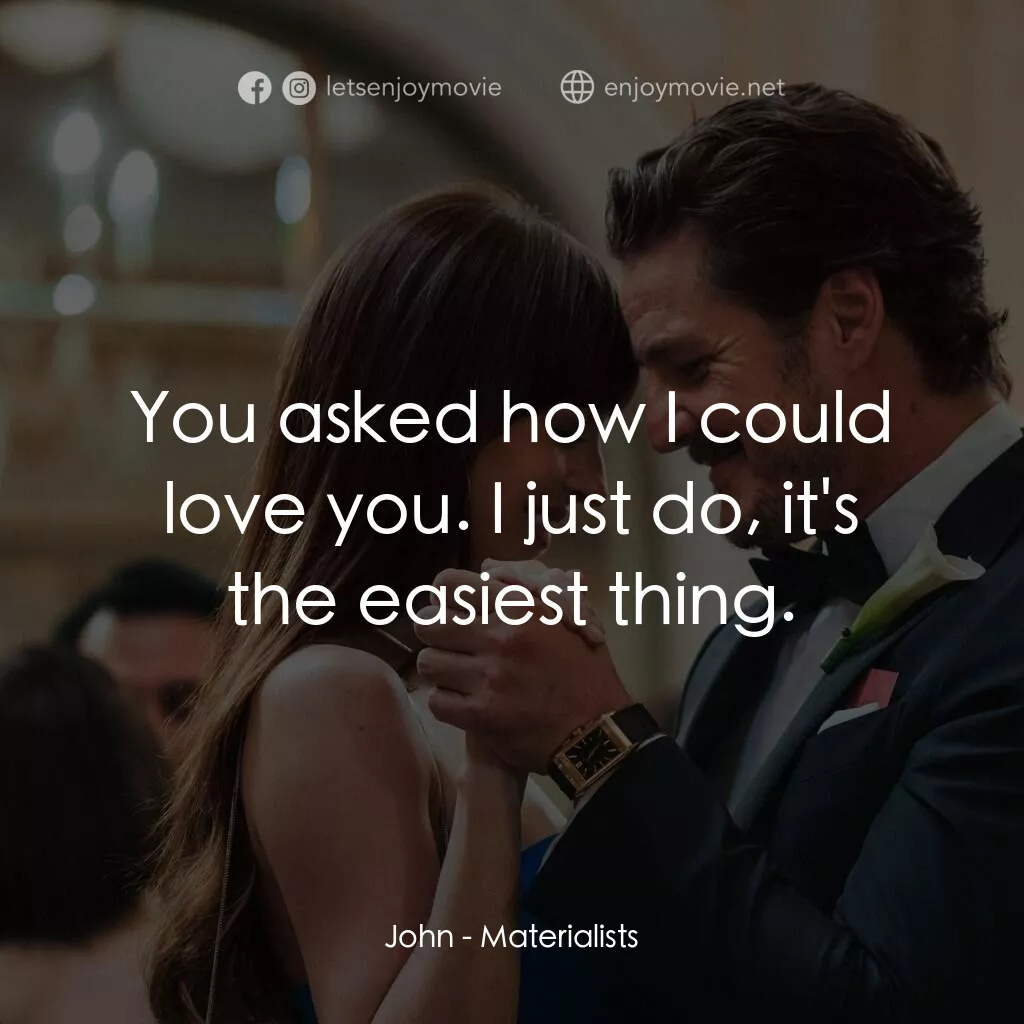 錢財心愛物電影對白：John:  You asked how I could love you. I just do, it's the easiest thing.