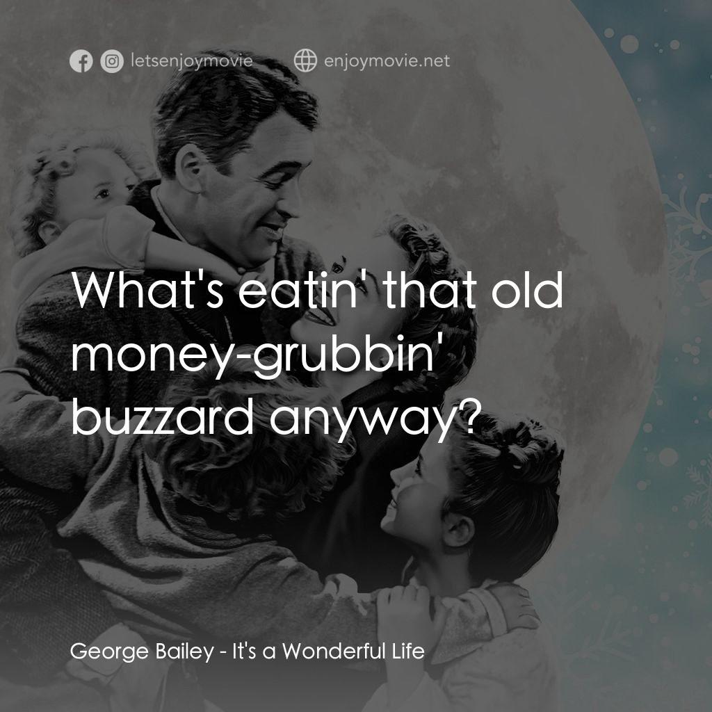 風雲人物電影對白：George Bailey: What's eatin' that old money-grubbin' buzzard anyway?