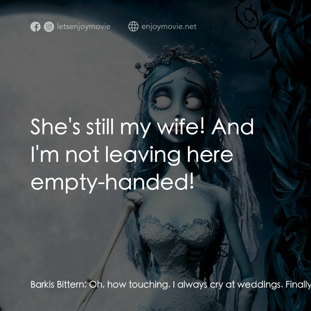 怪誕屍新娘電影對白：Barkis Bittern:  Oh, how touching. I always cry at weddings. Finally, our two you