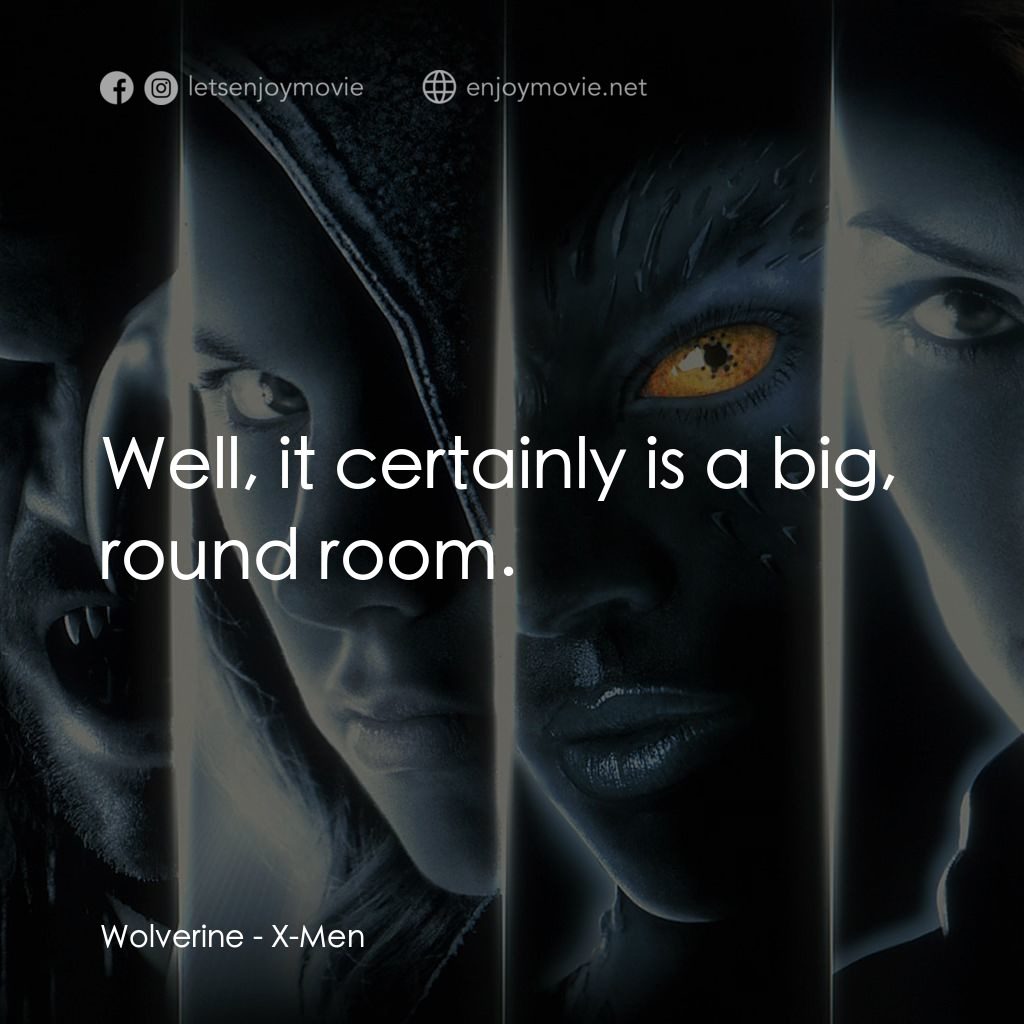 變種特攻電影對白：Wolverine: Well, it certainly is a big, round room.