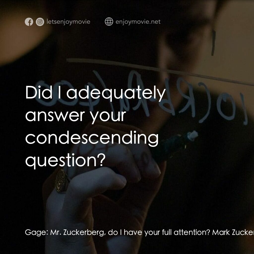 《社群網戰》經典台詞：Gage:  Mr. Zuckerberg, do I have your full attenti ...