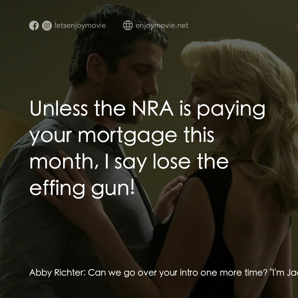 男女生了沒電影對白：Abby Richter:  Can we go over your intro one more time? 