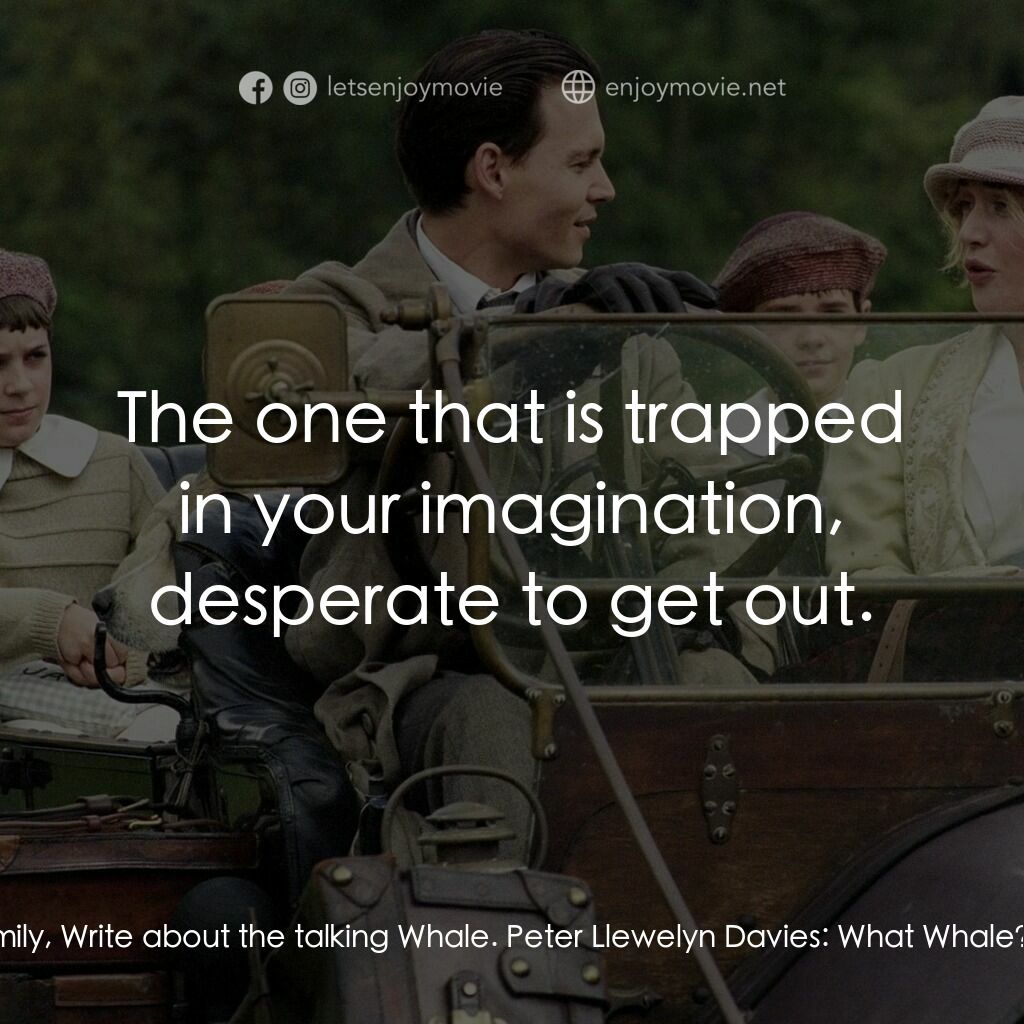 小飛俠前傳之魔幻童心電影對白：J.M. Barrie:  Write about your family, Write about the talking Whale. Peter Llewe