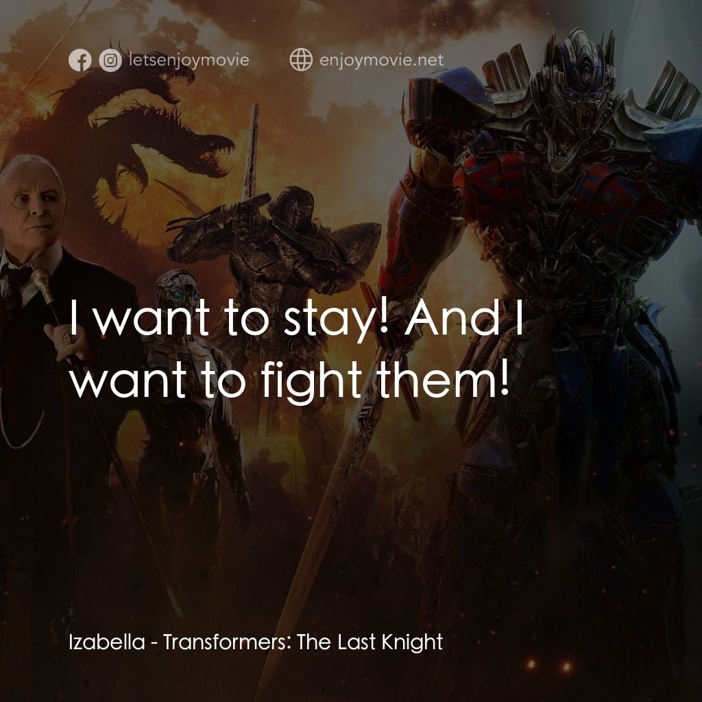 變形金剛：終極戰士電影對白：Izabella: I want to stay! And I want to fight them!