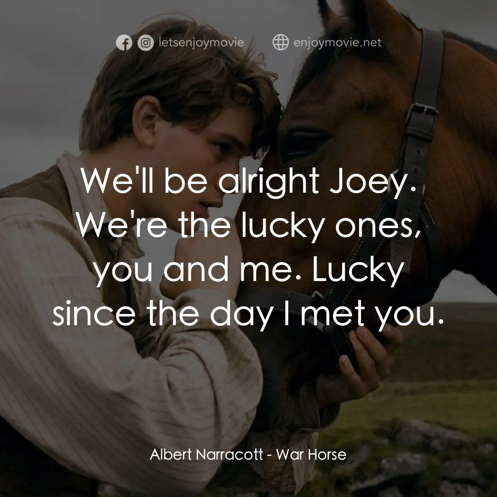 《雷霆戰駒》經典台詞：Albert Narracott: We'll be alright Joey. We ...