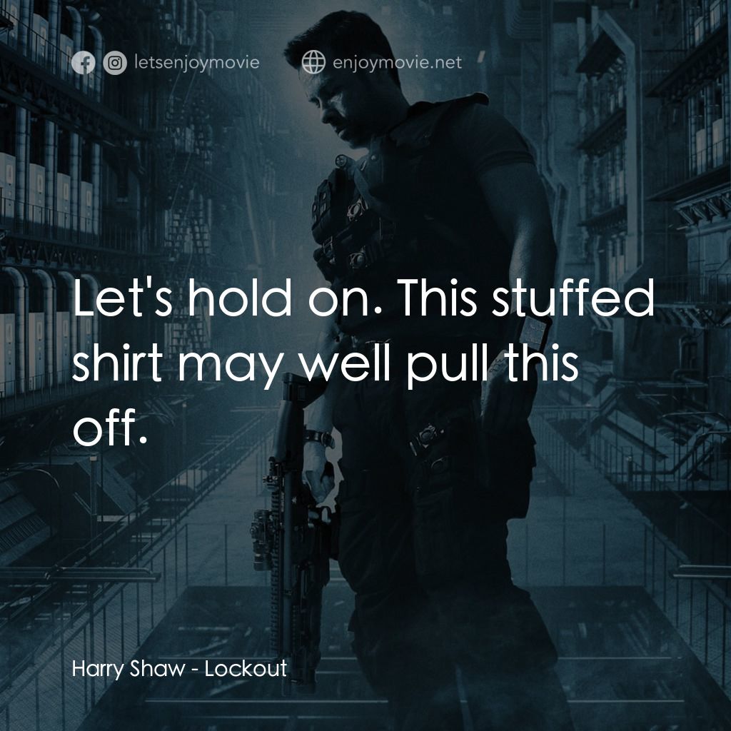 拯救太空1號電影對白：Harry Shaw: Let's hold on. This stuffed shirt may well pull this off.