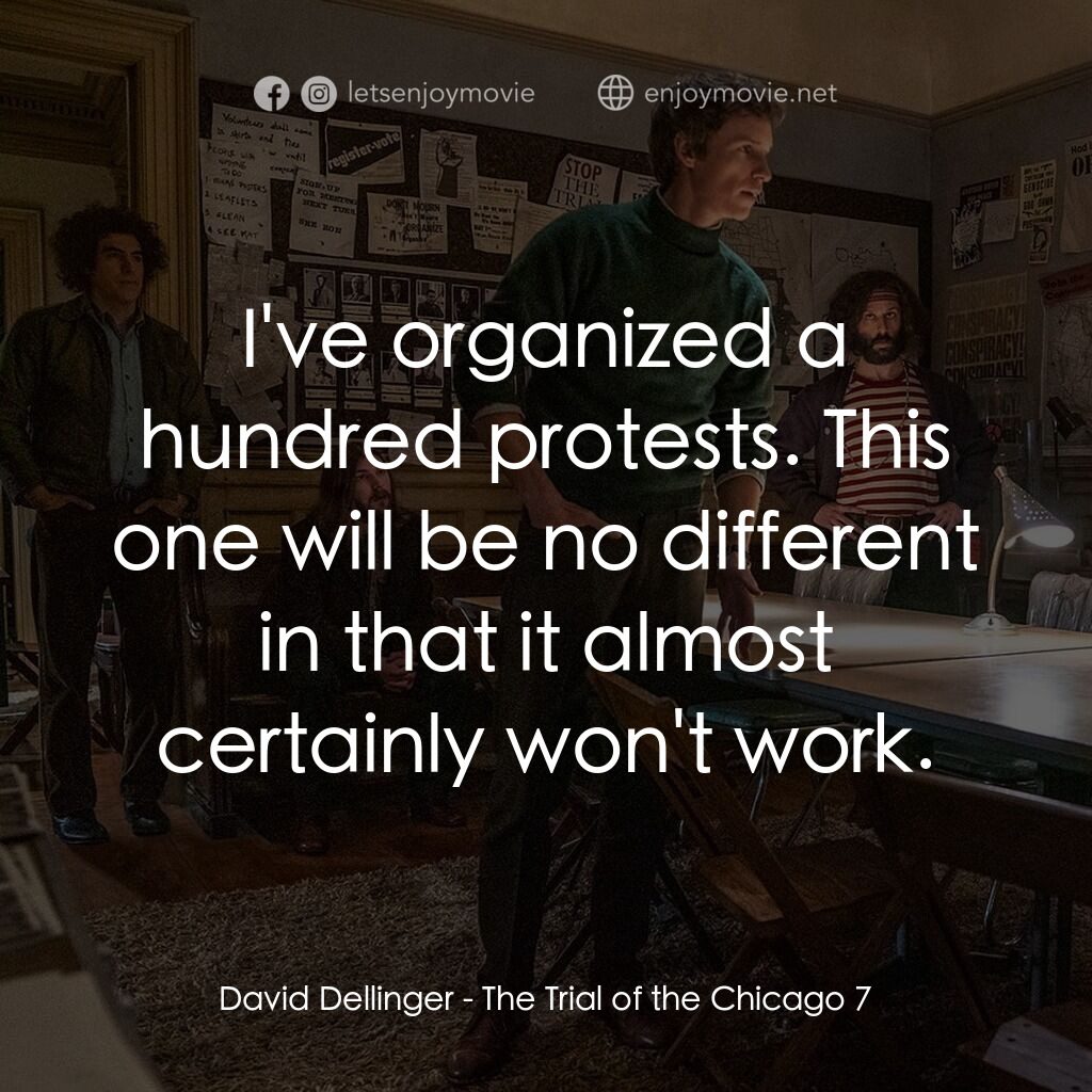 《芝加哥七人案：驚世審判》經典台詞：David Dellinger:  I've organized a hundred pro ...