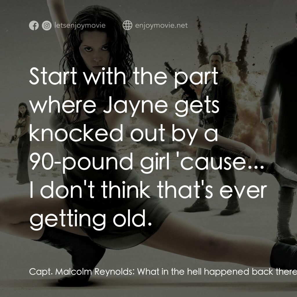 衝出寧靜號電影對白：Capt. Malcolm Reynolds:  What in the hell happened back there? Hoban 'Wash' Washb