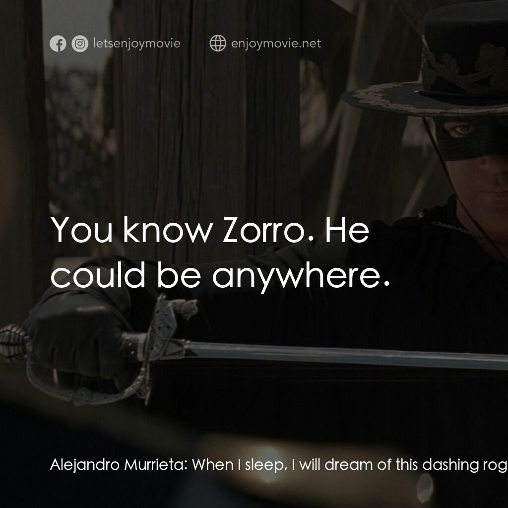 黑俠梭羅電影對白：Alejandro Murrieta:  When I sleep, I will dream of this dashing rogue Zorro. But 