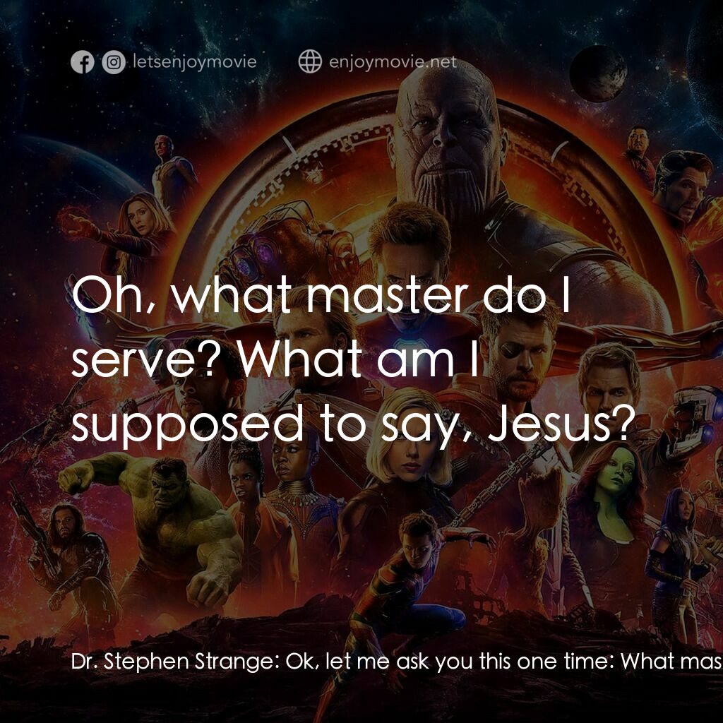 復仇者聯盟3：無限之戰電影對白：Dr. Stephen Strange:  Ok, let me ask you this one time:  What master do you serve