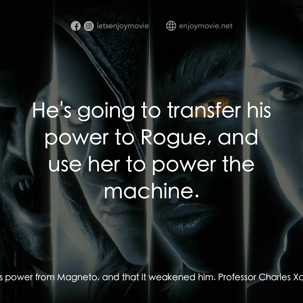 變種特攻電影對白：Cyclops:  Wait a second! You said this machine draws its power from Magneto, and 