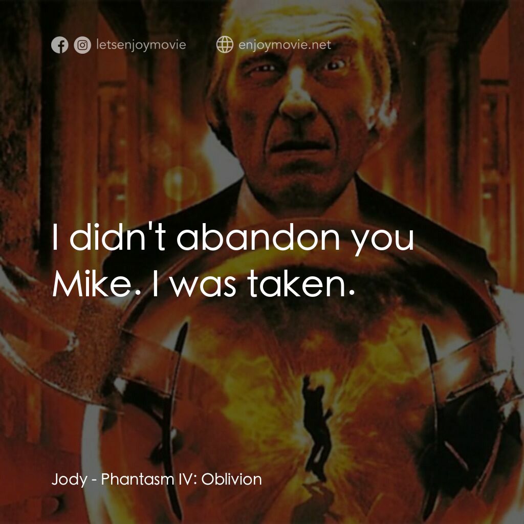 鬼追人 4電影對白：Jody:  I didn't abandon you Mike. I was taken.