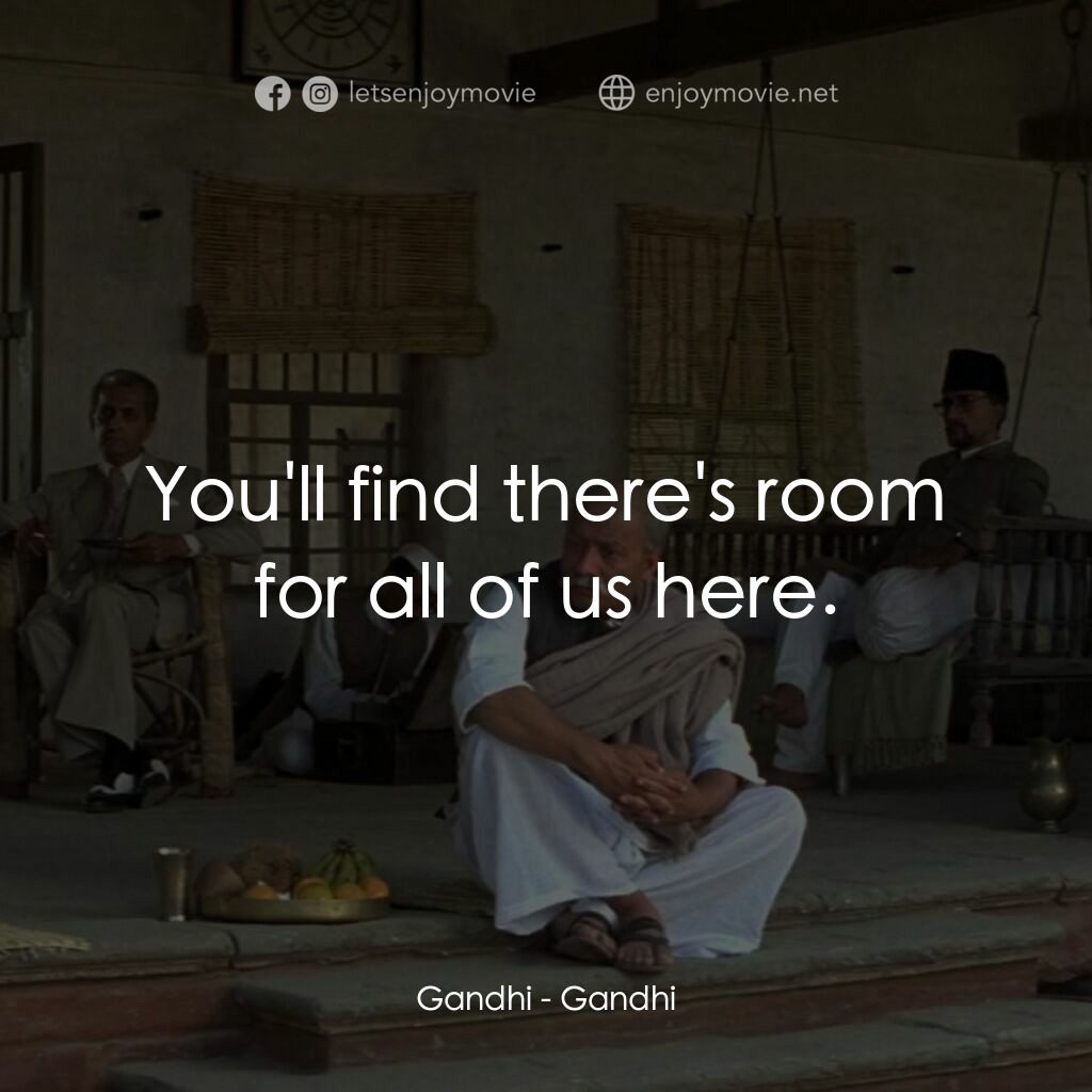 甘地傳電影對白：Gandhi:  You'll find there's room for all of us here.