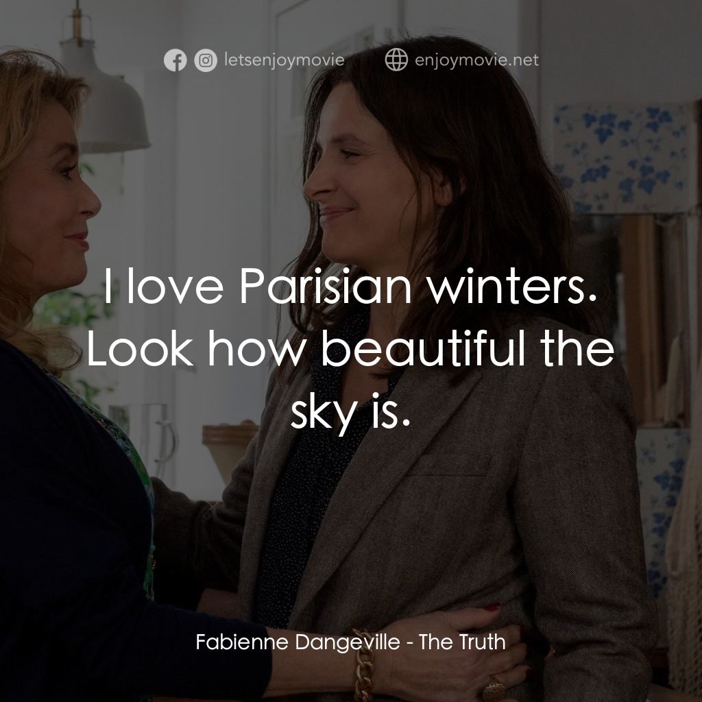 真實芳言電影對白：Fabienne Dangeville: I love Parisian winters. Look how beautiful the sky is.