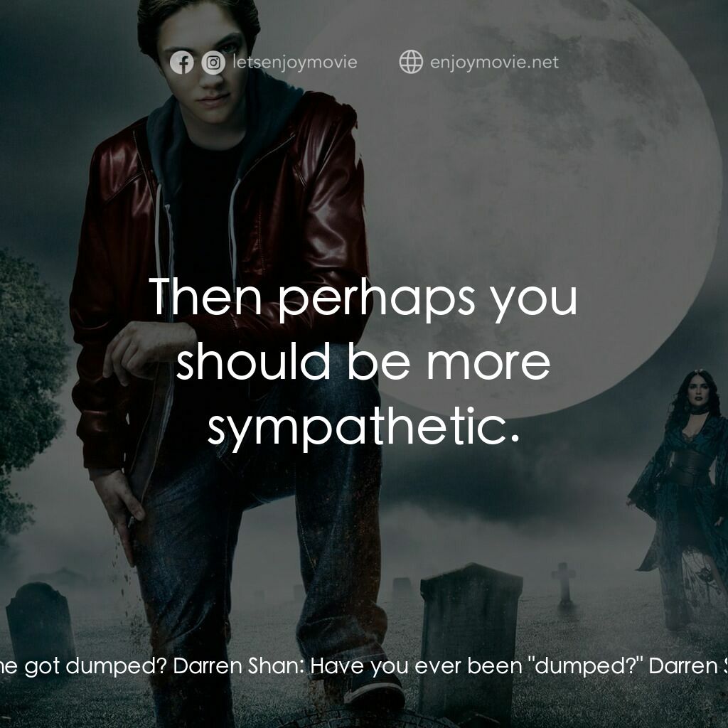 向達倫大冒險：鬼不理的助手電影對白：Darren Shan:  So big bad old Crepsley became a vampire 'cause he got dumped? Darr