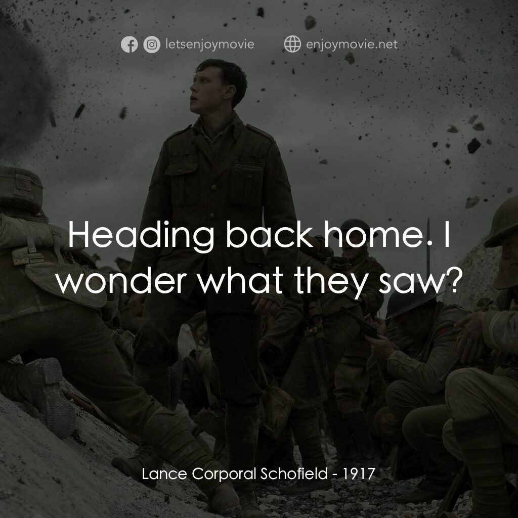 1917：逆戰救兵電影對白：Lance Corporal Schofield:  Heading back home. I wonder what they saw?